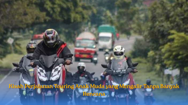 Kisah Perjalanan Touring Anak muda